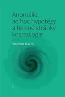 Anomálie, ad hoc hypotézy a temné stránky kosmologie - Vladimír Havlík
