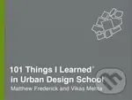 101 Things I Learned in Urban Design School - Matthew Frederick, Vikas Mehta - kniha z kategorie