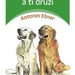 Moji psi a ti druzí - Antonín Ešner - kniha z kategorie Chov zvířat