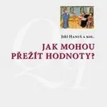Jak mohou přežít hodnoty? - Jiří Hanuš - kniha z kategorie Beletrie