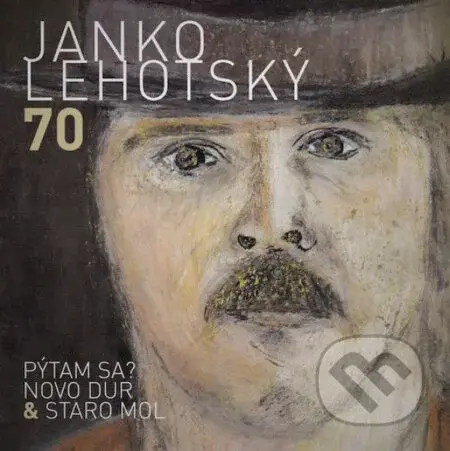 Janko Lehotský: 70 Pýtam sa? Novo Dur & Staro Mol - Janko Lehotský