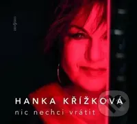 Hanka Křížková: Nic nechci vrátit - Hanka Křížková