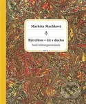 Být tělem – žít v duchu (boží bildungsrománek) - Markéta Machková - kniha z kategorie Autobiografie