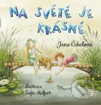 Na světě je krásně - Jana Čekelová, Sofie Heffert (Ilustrácie) - kniha z kategorie Beletrie