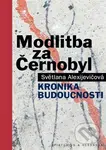 Modlitba za Černobyl (kronika budoucnosti) - Světlana Alexijevič - kniha z kategorie Beletrie
