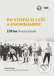 Po stopách lyží a snowboardů / 120 let Svazu lyžařů - kniha z kategorie Individuální sporty