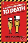Amusing Ourselves to Death (Public Discourse in the Age of Show Business) - kniha z kategorie Marketingová komunikace