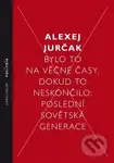 Bylo to na věčné časy, dokud to neskončilo (Poslední sovětská generace) - kniha z kategorie Historie
