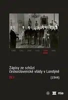 Zápisy ze schůzí československé vlády v Londýně IV/2. (1944) - Jan Kuklík, Jan Němeček, Jan Bílek, Helena Nováčková, Ivan Šťovíček