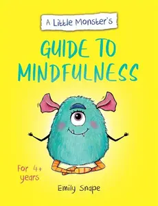 A Little Monsterâ€™s Guide to Mindfulness - Emily Snape
