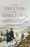 From Trenton to Yorktown - John R. Maass