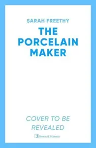 The Porcelain Maker - Sarah Freethy