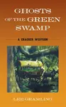 Ghosts of the Green Swamp - Lee Gramling