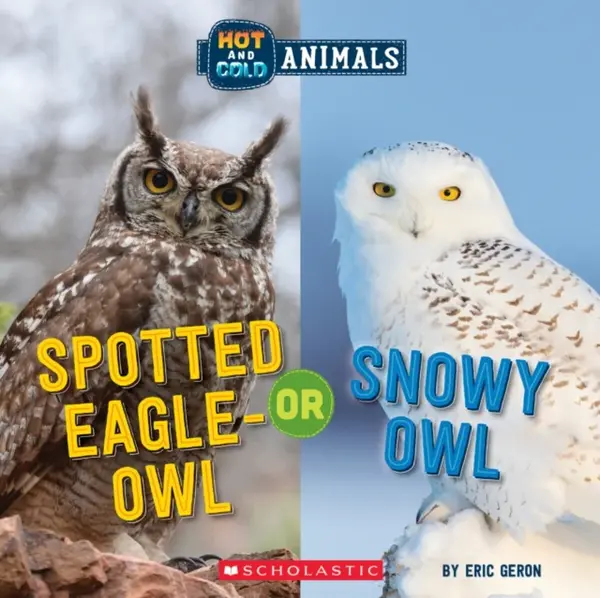 Spotted Eagle-Owl or Snowy Owl (Wild World: Hot and Cold Animals) - Eric Geron