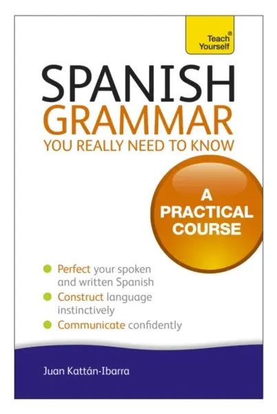 Spanish Grammar You Really Need To Know - Juan Kattan-Ibarra