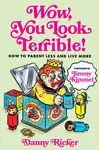 Wow, You Look Terrible! - Danny Ricker, Jimmy Kimmel