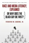Race and Media Literacy, Explained (or Why Does the Black Guy Die First?) - Frederick W. Gooding Jr.
