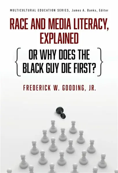 Race and Media Literacy, Explained (or Why Does the Black Guy Die First?) - Frederick W. Gooding Jr.