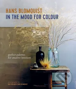 In the Mood for Colour (Perfect Palettes for Creative Interiors) - Hans Blomquist