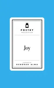 Poetry Prescription: Joy - Deborah Alma