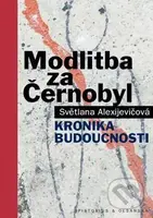 Modlitba za Černobyl (Kronika budoucnosti) - Svetlana Alexijevič - kniha z kategorie Beletrie