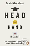 Head Hand Heart (The Struggle for Dignity and Status in the 21st Century) - David Goodhart