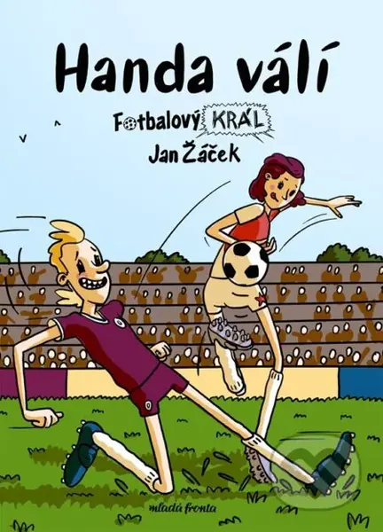 Fotbalový král: Handa válí - Jan Žáček, Pavel Kučera (ilustrátor) - kniha z kategorie Beletrie pro děti