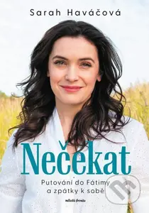 Nečekat (Putování do Fátimy a zpátky k sobě) - Sarah Haváčová - kniha z kategorie Životopisy