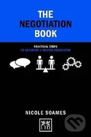 The Negotiation Book: Practical Steps to Becoming a Master Negotiator