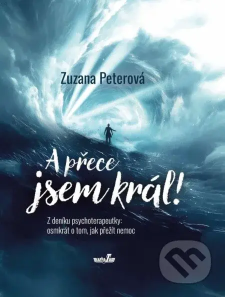 A přece jsem král! (Z deníku psychoterapeutky: osmkrát o tom, jak přežít nemoc) - kniha z kategorie Psychologie osobnosti