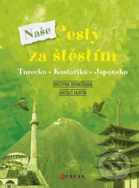 Naše cesty za štěstím (Turecko, Kostarika, Japonsko) - kniha z kategorie Průvodci