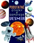 Vesmír - Podstatné otázky & odpovede - Nicola Deschamps, Rebecca Kealy - kniha z kategorie Naučné knihy