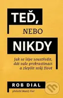 Teď, nebo nikdy (Jak se lépe soustředit, dát vale prokrastinaci a zlepšit svůj život)