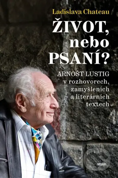 Život, nebo Psaní? (Arnošt Lustig v rozhovorech, zamyšleních a literárních textech) - kniha z kategorie Životopisy
