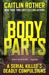 Body Parts (A Serial Killer’s Deadly Compulsions) - Caitlin Rother - kniha z kategorie Životopisy, reportáže a myšlenky