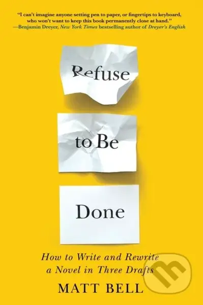 Refuse to Be Done (How to Write and Rewrite a Novel in Three Drafts) - kniha z kategorie Jazykové učebnice a slovníky