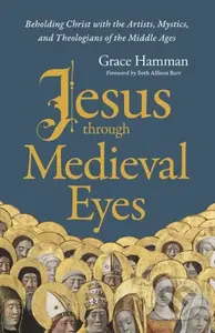 Jesus through Medieval Eyes (Beholding Christ with the Artists, Mystics, and Theologians of the Middle Ages) - kniha z kategorie Pro děti