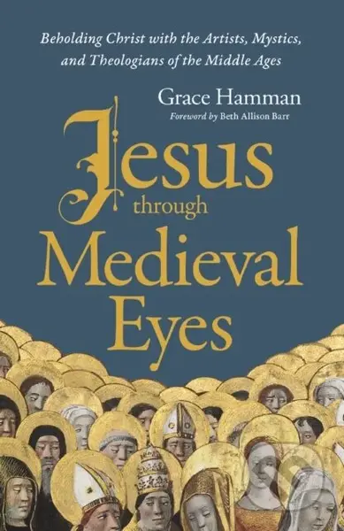 Jesus through Medieval Eyes (Beholding Christ with the Artists, Mystics, and Theologians of the Middle Ages) - kniha z kategorie Pro děti