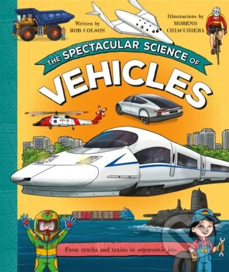 The Spectacular Science of Vehicles (From trucks and trains to supersonic jets) - kniha z kategorie Pro děti
