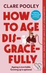 How to Age Disgracefully - Clare Pooley - kniha z kategorie Společenská beletrie