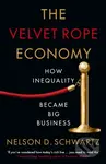 The Velvet Rope Economy (How Inequality Became Big Business) - kniha z kategorie Byznys a management