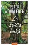 Ze života buků (Strom vypráví svůj úžasný příběh) - Peter Wohlleben - kniha z kategorie Biologie