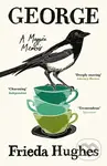 George (A Magpie Memoir) - Frieda Hughes