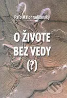 O živote bez vedy (?) - Paľo Malohradňanský - kniha z kategorie Eseje, úvahy a glosy