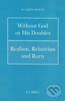 Without God or His Doubles (Realism, Relativism and Rorty) - kniha z kategorie Filozofie