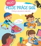 Proč? Moje práce snů (Otázky a odpovědi pro malé děti)