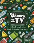 Cheers to TV (Cocktails Inspired By Iconic Television Characters) - kniha z kategorie Podle potraviny