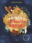 Neuvěřitelné příběhy zvířecích hrdinů - Mike Unwin - kniha z kategorie Naučné knihy