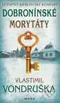 Dobronínské morytáty (Letopisy královské komory) - Vlastimil Vondruška - kniha z kategorie Detektivky, thrillery a horory