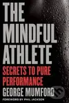 The Mindful Athlete (Secrets to Peak Performance) - George Mumford - kniha z kategorie Kolektivní sporty